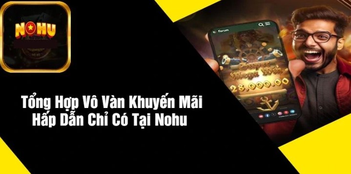 Săn “deal” Khuyến mãi Nohu chỉ có hời