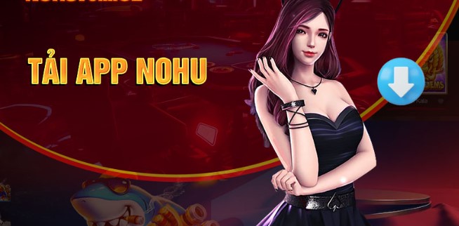 Tải app Nohu dễ dàng trên các thiết bị di động